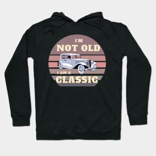 I'm not old I am a classic Hoodie